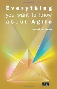 Everything You Want to Know About Agile (Repost)