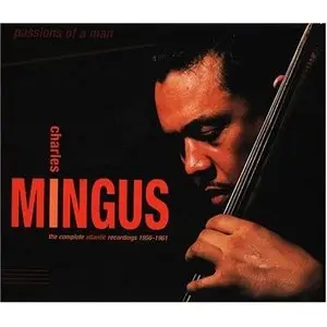 Charles Mingus - Passions Of A Man : The Complete Atlantic Recordings 1956-1961 (Repost)