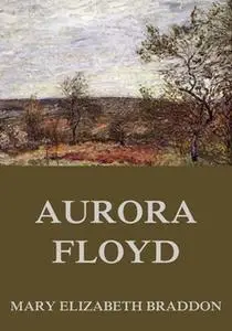 «Aurora Floyd» by Mary Elizabeth Braddon