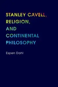 Stanley Cavell, Religion, and Continental Philosophy (repost)