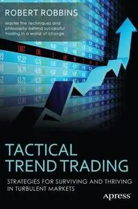 Tactical Trend Trading: Strategies for Surviving and Thriving in Turbulent Markets