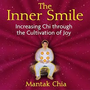 The Inner Smile: Increasing Chi Through the Cultivation of Joy [Audiobook]