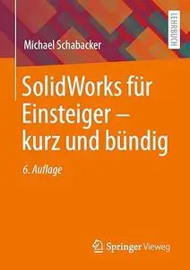 SolidWorks für Einsteiger ‒ kurz und bündig, 6. Auflage