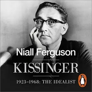 Kissinger: 1923-1968: The Idealist [Audiobook]