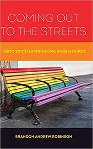 Coming Out to the Streets: LGBTQ Youth Experiencing Homelessness