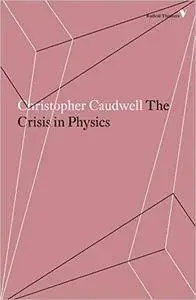 The Crisis in Physics (Radical Thinkers)