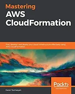 Mastering AWS CloudFormation: Plan, develop