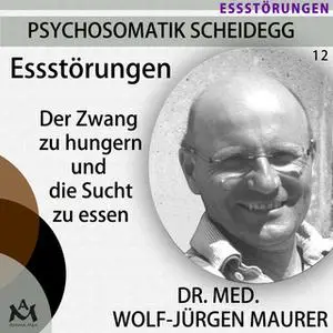 «Essstörungen: Der Zwang zu hungern und die Sucht zu essen» by Dr. med. Wolf-Jürgen Maurer