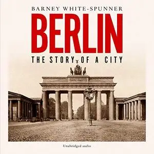 Berlin: Biography of a City AKA The Story of a City [Audiobook]