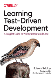 Learning Test-Driven Development : A Polyglot Guide to Writing Uncluttered Code