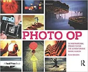 Photo Op: 52 Inspirational Projects for the Adventurous Image-maker