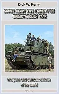 Soviet Heavy Five-tower T-35 Breakthrough Tank: Weapons and combat vehicles of the world [Kindle Edition]