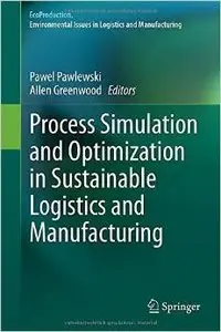 Process Simulation and Optimization in Sustainable Logistics and Manufacturing