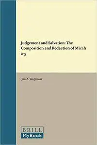 Judgement and Salvation: The Composition and Redaction of Micah 2-5