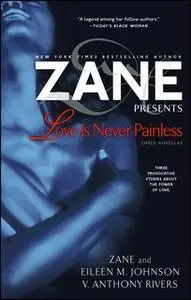 «Love Is Never Painless: Three Novellas» by Zane,V. Anthony Rivers,Eileen M. Johnson