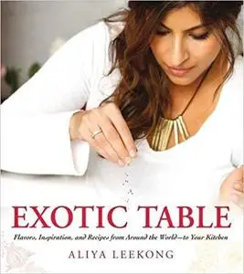 Exotic Table: Flavors, inspiration, and recipes from around the world--to your kitchen