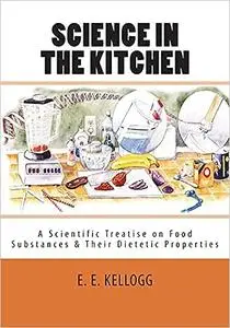 Science in the Kitchen: A Scientific Treatise on Food Substances and Their Dietetic Properties