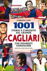 Gabriele Lippi - 1001 storie e curiosità sul grande Cagliari che dovresti conoscere