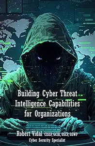 Building Cyber Threat Intelligence Capabilities for Organizations