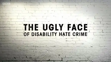 BBC - The Ugly Face of Disability Hate Crime (2015)