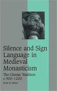 Silence and Sign Language in Medieval Monasticism: The Cluniac Tradition, c.900-1200