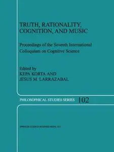 Truth, Rationality, Cognition, and Music: Proceedings of the Seventh International Colloquium on Cognitive Science
