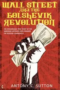 «Wall Street and the Bolshevik Revolution» by Antony Sutton