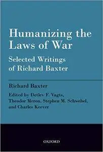 Humanizing the Laws of War: Selected Writings Of Richard Baxter