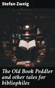 «The Old Book Peddler and other tales for bibliophiles» by Stefan Zweig