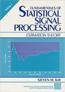 Fundamentals of Statistical Signal Processing, Volume I: Estimation Theory (v. 1) [Repost]