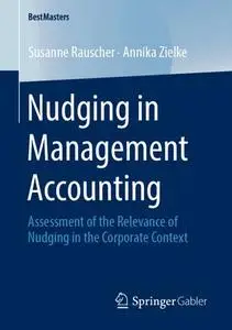 Nudging in Management Accounting: Assessment of the Relevance of Nudging in the Corporate Context