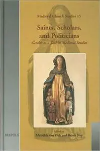Saints, Scholars and Politicians: Gender as a Analytical Tool in Medieval Studies