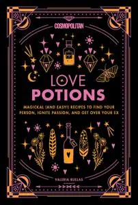 Cosmopolitan Love Potions: Magickal (and Easy!) Recipes to Find Your Person, Ignite Passion, and Get Over Your Ex