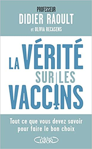 La vérité sur les vaccins - Didier Raoult & Olivia Recasens