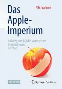 Das Apple-Imperium: Aufstieg und Fall des wertvollsten Unternehmens der Welt