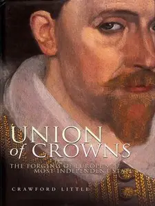 Union of Crowns: The Forging of Europe's Most Independent State