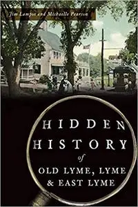 Hidden History of Old Lyme, Lyme and East Lyme
