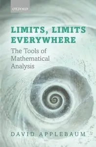 Limits, Limits Everywhere: The Tools of Mathematical Analysis (repost)