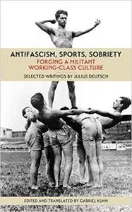 Antifascism, Sports, Sobriety : Forging a Militant Working-Class Culture