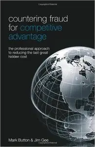 Countering Fraud for Competitive Advantage: The Professional Approach to Reducing the Last Great Hidden Cost