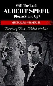 «Will The Real Albert Speer Please Stand Up» by Geetanjali Mukherjee