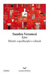 Sandro Veronesi - Live. Ritratti, sopralluoghi e collaudi