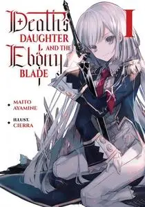 «Death's Daughter and the Ebony Blade: Volume 1» by Maito Ayamine