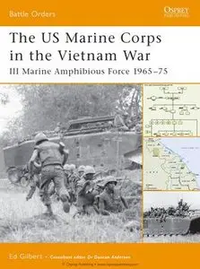 The US Marine Corps in the Vietnam War: III Marine Amphibious Force 1965-1975 (Osprey Battle Orders 19) (repost)
