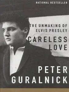 Careless Love: The Unmaking of Elvis Presley (repost)