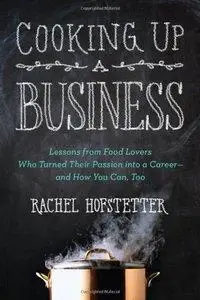 Cooking Up a Business: Lessons from Food Lovers Who Turned Their Passion into a Career – and How You Can, Too (repost)