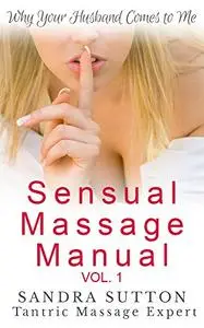 Sensual Massage Manual: Why Your Husband Comes to Me