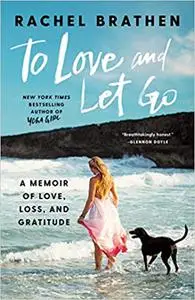 To Love and Let Go: A Memoir of Love, Loss, and Gratitude (Repost)