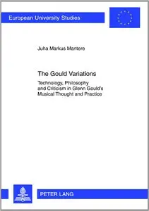 The Gould Variations: Technology, Philosophy and Criticism in Glenn Gould's Musical Thought and Practice