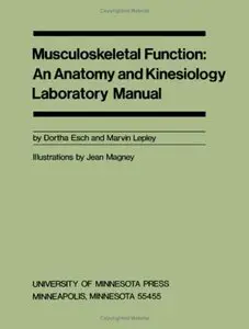 Musculoskeletal Function: An Anatomy and Kinesiology Laboratory Manual by Dortha Esch Esch